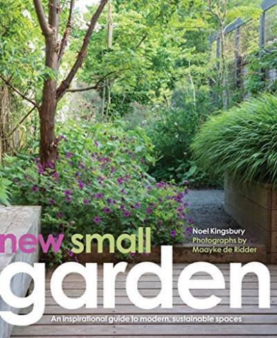 Kingsbury, N: New Small Garden: Contemporary Principles, Planting and Practice von Frances Lincoln